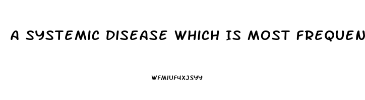 A Systemic Disease Which Is Most Frequently Associated With Secondary Impotence Is