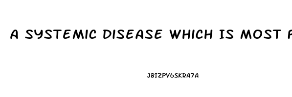 A Systemic Disease Which Is Most Frequently Associated With Secondary Impotence Is