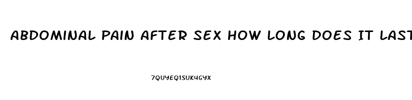 Abdominal Pain After Sex How Long Does It Last