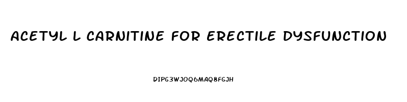 Acetyl L Carnitine For Erectile Dysfunction