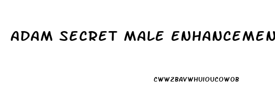 Adam Secret Male Enhancement Pills