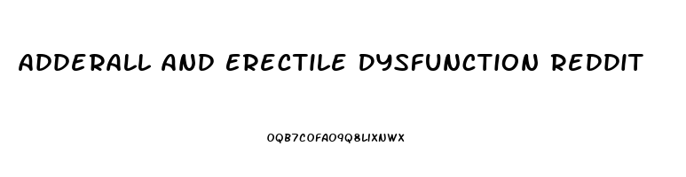 Adderall And Erectile Dysfunction Reddit