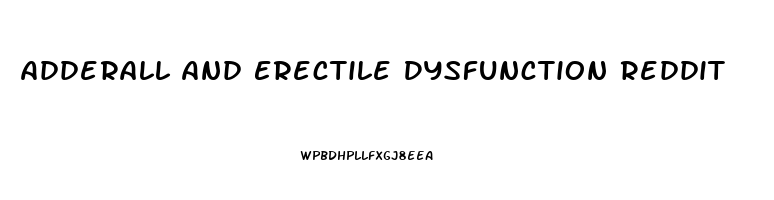 Adderall And Erectile Dysfunction Reddit