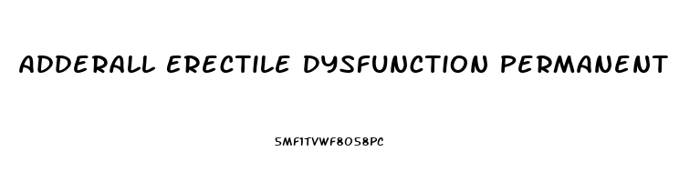 Adderall Erectile Dysfunction Permanent