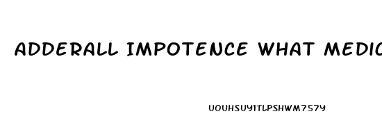 Adderall Impotence What Medication Counter Acts