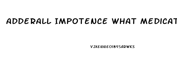 Adderall Impotence What Medication Counter Acts