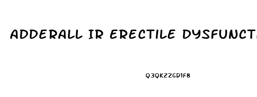 Adderall Ir Erectile Dysfunction
