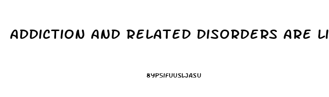 Addiction And Related Disorders Are Likely Associated With Dysfunction In Which Brain Area