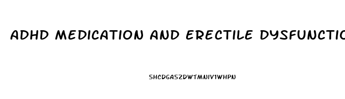 Adhd Medication And Erectile Dysfunction