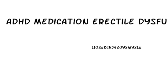Adhd Medication Erectile Dysfunction
