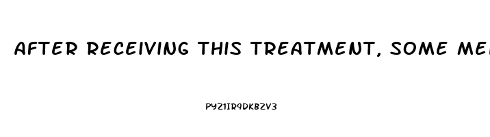 After Receiving This Treatment, Some Men Have Reported: