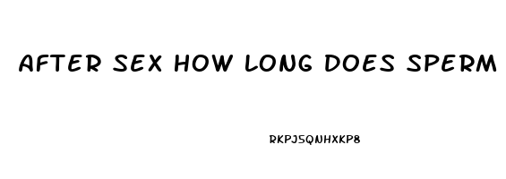 After Sex How Long Does Sperm Last