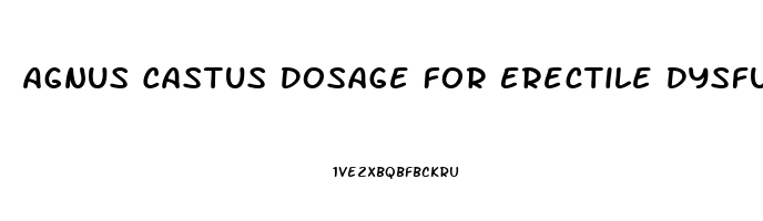 Agnus Castus Dosage For Erectile Dysfunction