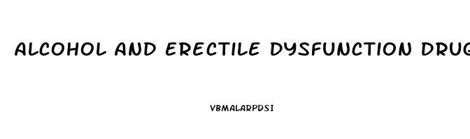 Alcohol And Erectile Dysfunction Drugs