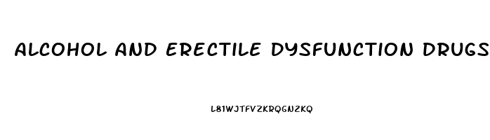 Alcohol And Erectile Dysfunction Drugs