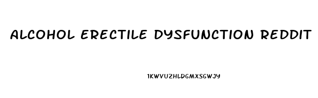 Alcohol Erectile Dysfunction Reddit