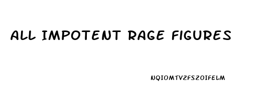 All Impotent Rage Figures