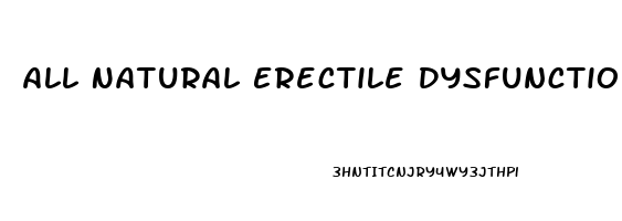 All Natural Erectile Dysfunction Pills