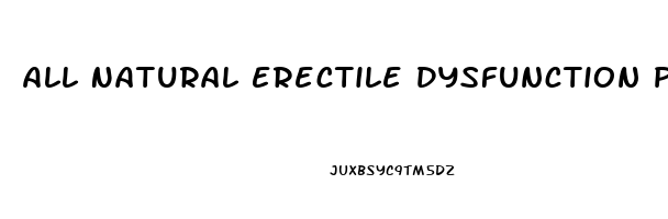 All Natural Erectile Dysfunction Pills