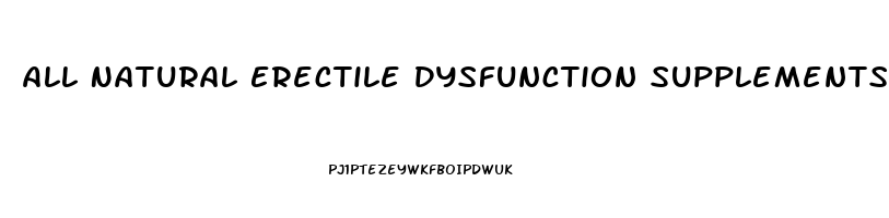 All Natural Erectile Dysfunction Supplements