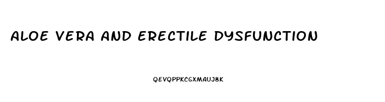 Aloe Vera And Erectile Dysfunction