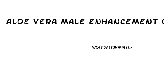 Aloe Vera Male Enhancement Gel