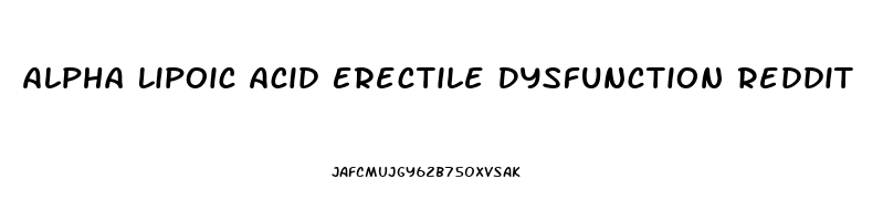 Alpha Lipoic Acid Erectile Dysfunction Reddit
