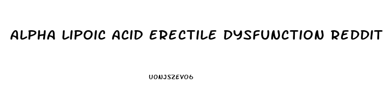 Alpha Lipoic Acid Erectile Dysfunction Reddit