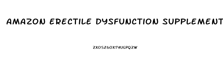 Amazon Erectile Dysfunction Supplements