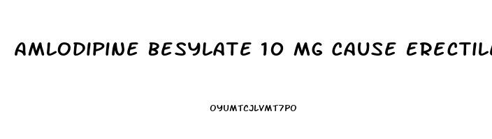 Amlodipine Besylate 10 Mg Cause Erectile Dysfunction