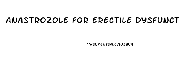Anastrozole For Erectile Dysfunction