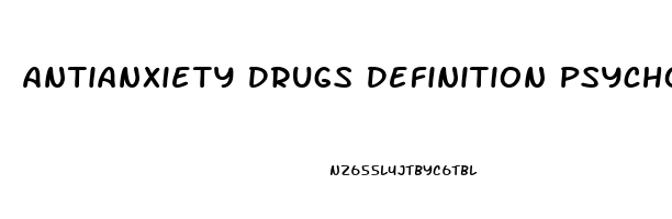 Antianxiety Drugs Definition Psychology