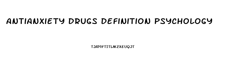 Antianxiety Drugs Definition Psychology