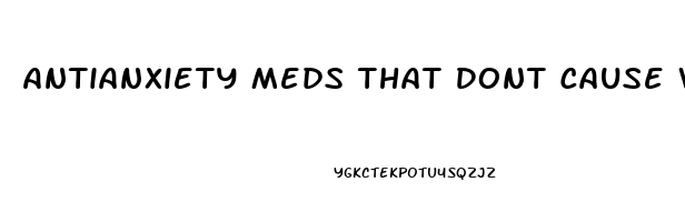 Antianxiety Meds That Dont Cause Weight Gain