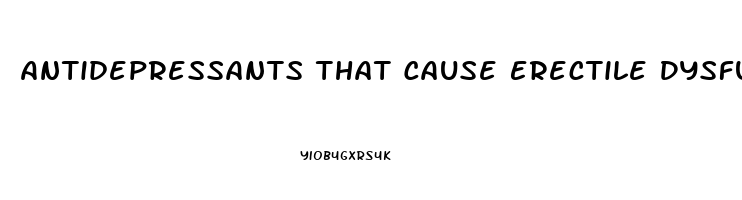 Antidepressants That Cause Erectile Dysfunction