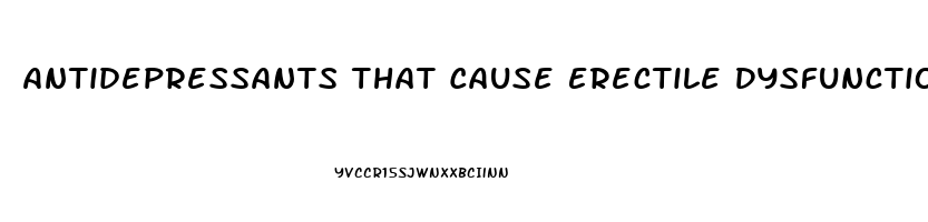 Antidepressants That Cause Erectile Dysfunction