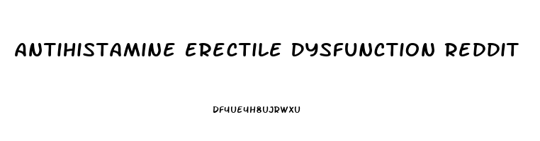 Antihistamine Erectile Dysfunction Reddit