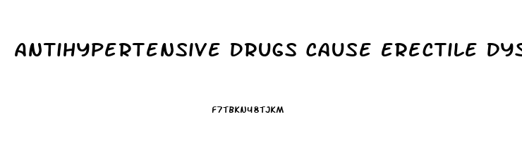 Antihypertensive Drugs Cause Erectile Dysfunction