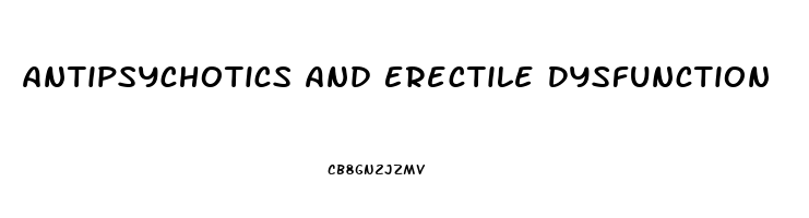 Antipsychotics And Erectile Dysfunction