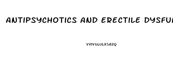 Antipsychotics And Erectile Dysfunction