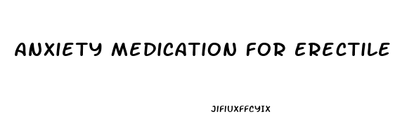 Anxiety Medication For Erectile Dysfunction