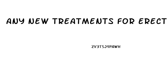 Any New Treatments For Erectile Dysfunction