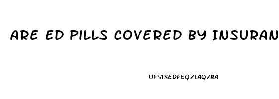 Are Ed Pills Covered By Insurance