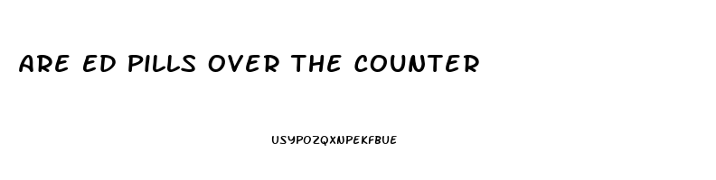 Are Ed Pills Over The Counter