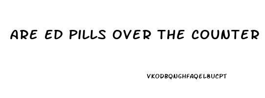 Are Ed Pills Over The Counter