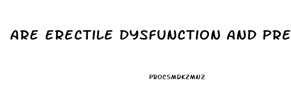 Are Erectile Dysfunction And Premature Ejaculation Related