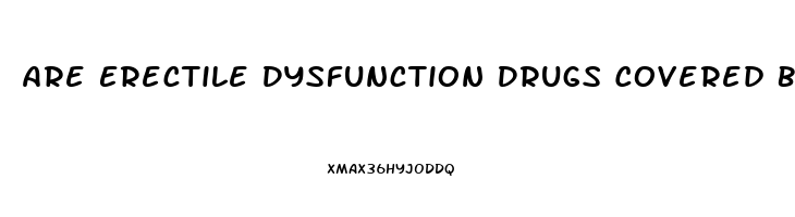 Are Erectile Dysfunction Drugs Covered By Insurance