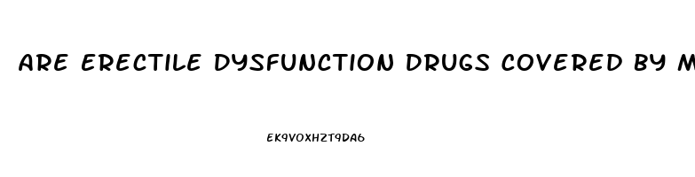 Are Erectile Dysfunction Drugs Covered By Medicare