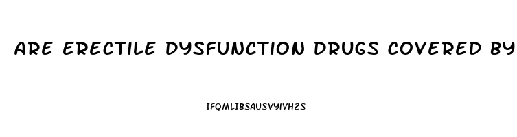 Are Erectile Dysfunction Drugs Covered By Medicare