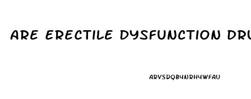 Are Erectile Dysfunction Drugs Safe